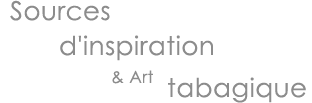 Sources d'inspiration et art tabagique.